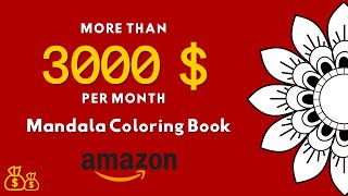 How to Create Mandala Coloring Books and Make More Than 3000 Per Month in Amazon KDP [upl. by Corel]