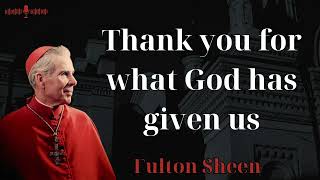 Thank you for what God has given us  Fulton Sheen new [upl. by Ardnola806]