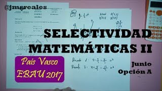 Examen EBAU resuelto Junio 2017 A País VascoEuskal Herria Matemáticas II [upl. by Dilaw]