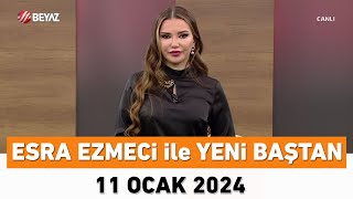 Esra Ezmeci ile Yeni Baştan 11 Ocak 2024 [upl. by Sille17]