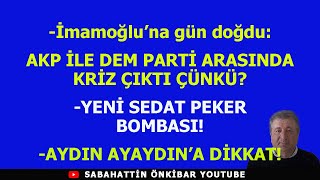 AKP İLE DEM PARTİ ARASINDA KRİZ ÇIKTI ÇÜNKÜYENİ SEDAT PEKER BOMBASIAYDIN AYAYDINA DİKKAT [upl. by Adnilemreh270]