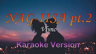 NAGIISA pt2  Vlync Karaoke Version [upl. by Ahsilet635]