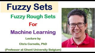 Fuzzy Rough Sets Applications to Machine Learning By Prof Dr Cornelis Ghent University Belgium [upl. by Milburr]