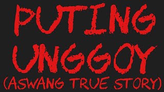 PUTING UNGGOY Aswang True Story [upl. by Ardnaeel]