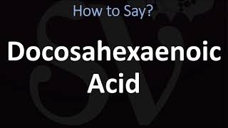 How to Pronounce Docosahexaenoic Acid [upl. by Inhoj]