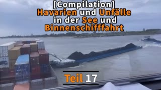 Compilation Havarien und Unfälle in der See und Binnenschifffahrt  Teil 17 [upl. by Brunell]