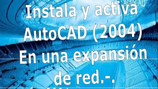 Instala y activa AutoCAD 2004 Español en una expansión de Red [upl. by Yekcim380]