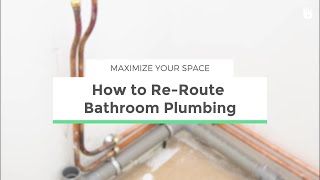 How to ReRoute Bathroom Plumbing  Maximize your Space [upl. by Serene]