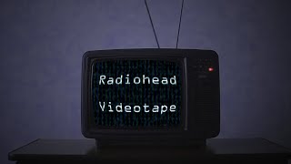 radiohead  videotape  lyrics [upl. by Elockcin603]