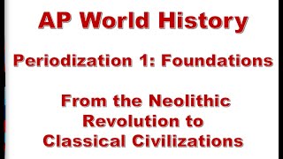 AP WORLD HISTORY  Periodization 1 From the Neolithic Revolution to Classical Civilizations 13 [upl. by Kenward121]