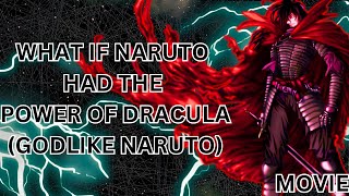 WHAT IF NARUTO HAD THE POWER OF DRACULA GODLIKE NARUTO MOVIE [upl. by Soelch]