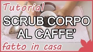 Tutorial Scrub Corpo al Caffè fatto in casa [upl. by Griswold]