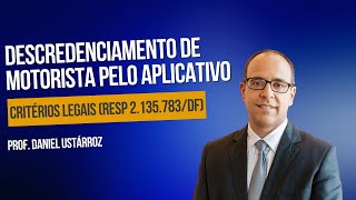 STJ Descredenciamento de motorista pelo aplicativo  Critérios legais REsp 2135783DF [upl. by Kan]