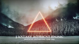 Beautiful Fantasy Ambient Music Mystical Enchanting EpicLike Tranquil Atmospheric Ambient [upl. by Ahsekad950]