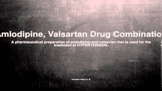 Medical vocabulary What does Amlodipine Valsartan Drug Combination mean [upl. by Kluge]