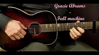 How to play GRACIE ABRAMS  FULL MACHINE Acoustic Guitar Lesson  Tutorial [upl. by Lian]