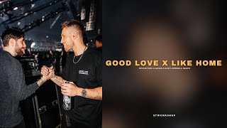 Good Love x Like Home [upl. by Mikah]