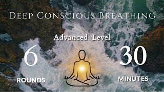 Guided Deep Conscious Breath Work  Advanced Level 6 Rounds 30 Minutes  10 Minute Meditation [upl. by Adnor]