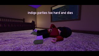 indigo parties too hard and dies [upl. by Ewen]