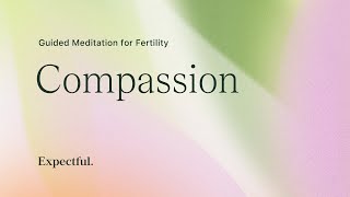 Guided Meditation for Fertility Inner Compassion  Expectful [upl. by Suzy]