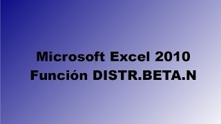 Función DISTRBETAN con Microsoft Excel 2010 [upl. by Eiramanel107]