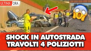 SHOCK IN AUTOSTRADA travolti 4 agenti della stradale poco prima avevano [upl. by Novyad]