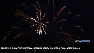 MALTEMPO RINVIATE LE FESTE DI CAPODANNO A GORIZIA UDINE E MONFALCONE  31122023 [upl. by Devine]