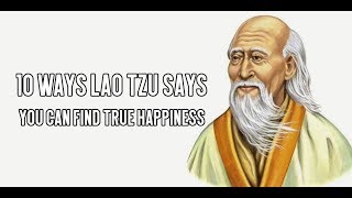 10 Ways Lao Tzu Says You Can Find True Happiness [upl. by Desdemona]