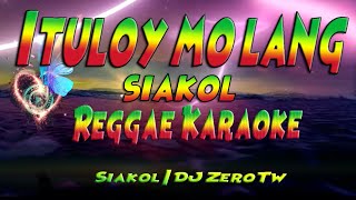 Ituloy mo lang  Siakol  DJ ZeroTw Reggae karaoke version [upl. by Edouard]