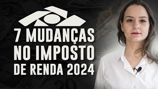 7 MUDANÇAS NO IMPOSTO DE RENDA 2024  O QUE ESPERAR [upl. by Kippy]