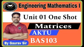 Engineering Mathematics I Unit 1 One Shot  Matrix  BAS103  AKTU  Maths PYQ By Gaurav Sir [upl. by Silvain]