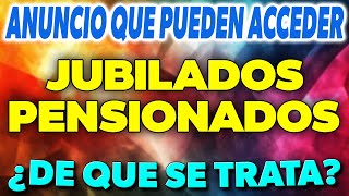 ANUNCIO para Jubilados y Pensionados que pueden ACCEDER ¿De qué se trata ✅ [upl. by Esila663]