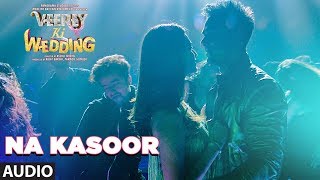 Na Kasoor Full Audio Song  Veerey Ki Wedding  Pulkit Samrat Jimmy Shergill Kriti Kharbanda [upl. by Tychonn]