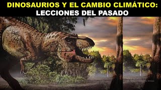 DINOSAURIOS Y EL CAMBIO CLIMÁTICO LECCIONES DEL PASADO [upl. by Schonfeld]