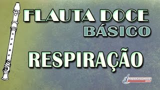 Aprenda Música  Aprenda Flauta Doce  Básico  Respiração [upl. by Dnomsaj]