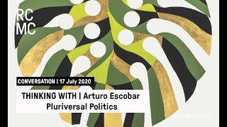 Thinking With  Arturo Escobar  Pluriversal Politics [upl. by Arocat]