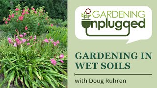 Gardening Unplugged  Gardening for wet soils from mud to a thriving garden with Doug Ruhren [upl. by Balcer]