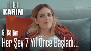 Her şey 7 yıl önce başladı  Tehlikeli Karım 6 Bölüm [upl. by Aihseyn]