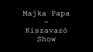 Majka Papa  Kiszavazó Show Cenzúrázatlan [upl. by Lhok143]