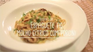 Espaguete ao molho cítrico com porcini  Receitas Saudáveis  Lucilia DIniz [upl. by Analart]