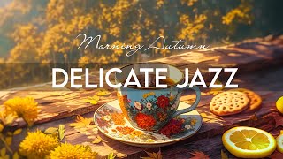 Delicate Autumn Jazz  Relaxing with Smooth Jazz Instrumental Music amp Happy Bossa Nova Piano [upl. by Rhee]