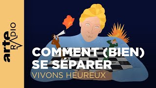 Comment bien se séparer  Vivons heureux  ARTE Radio Podcasts [upl. by Manaker27]