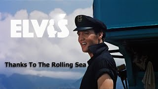 ELVIS PRESLEY  Thanks To The Rolling Sea New Edit 4K [upl. by Sorcha]