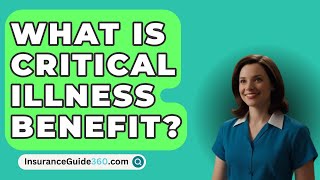 What Is Critical Illness Benefit  InsuranceGuide360com [upl. by Skyla]