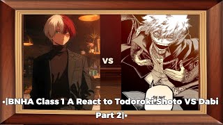 •BNHA Class 1 A React to Todoroki Shoto VS Dabi Part 2• [upl. by Harlin]