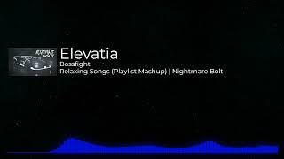 Bossfight  Elevatia  Relaxing Playlist Mashup [upl. by Elyrpa547]