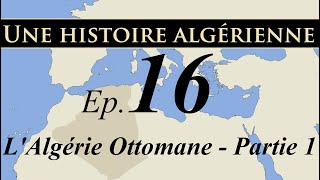 Histoire d Algérie – ep16 – LAlgérie Ottomane  partie 1  تاريخ الجزائر [upl. by Iseabal]