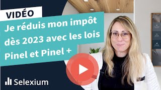 Je réduis mon impôt dès 2023 avec les lois Pinel et Pinel [upl. by Lalage888]