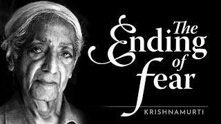 The Ending of Fear  Krishnamurti [upl. by Arden]