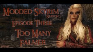 Modded Skyrim S2 Ep 03  Too Many Falmer [upl. by Gnagflow100]